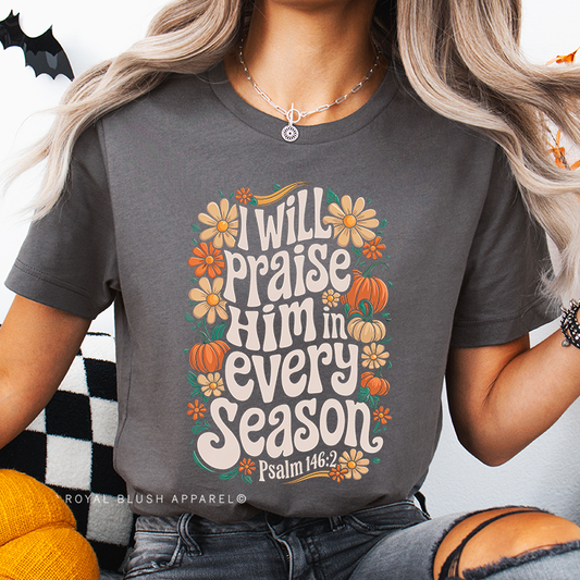 I Will Praise Him In Every Season Full Color Transfer